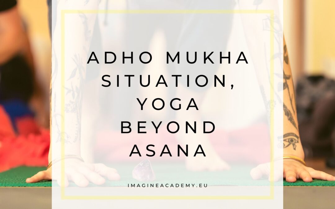 Adho Mukha Situation, yoga beyond Asana